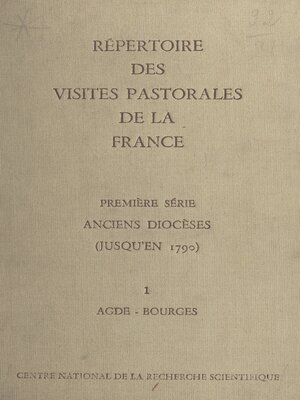 cover image of Répertoire des visites pastorales de la France (1). Anciens diocèses (jusqu'en 1790). Tome premier, Agde-Bourges